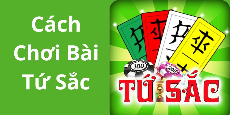 Cách Chơi Bài Tứ Sắc Đơn Giản Mà Hiệu Quả Dành Cho Bạn